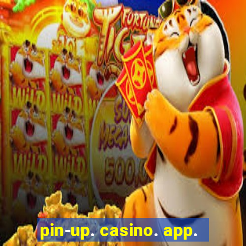 pin-up. casino. app.