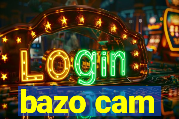 bazo cam