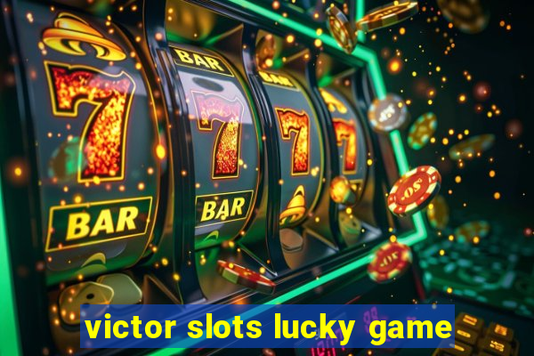 victor slots lucky game