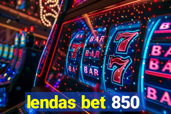 lendas bet 850