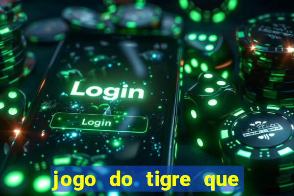 jogo do tigre que ganha dinheiro como jogar