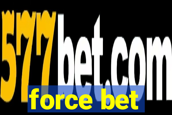 force bet