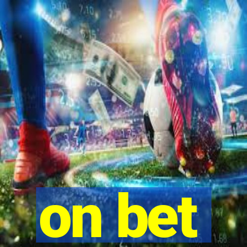 on bet