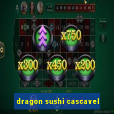 dragon sushi cascavel