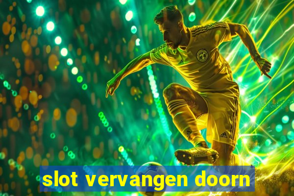 slot vervangen doorn