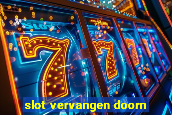 slot vervangen doorn