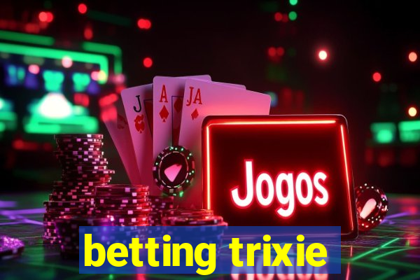 betting trixie