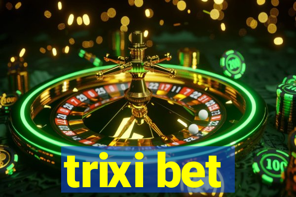 trixi bet