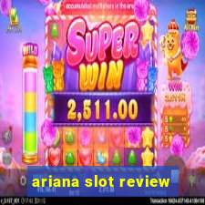 ariana slot review