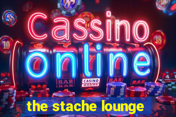 the stache lounge