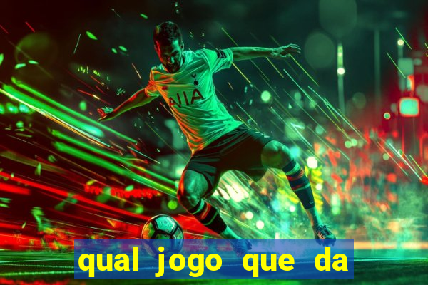 qual jogo que da dinheiro na hora