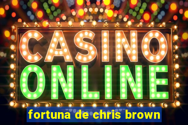 fortuna de chris brown