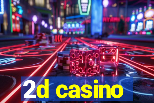 2d casino