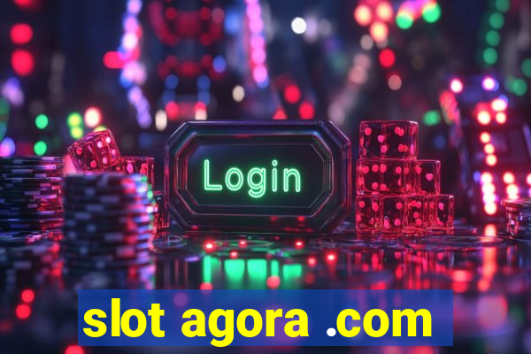 slot agora .com