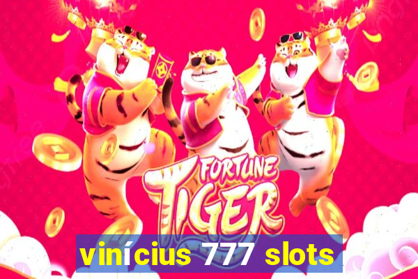 vinícius 777 slots