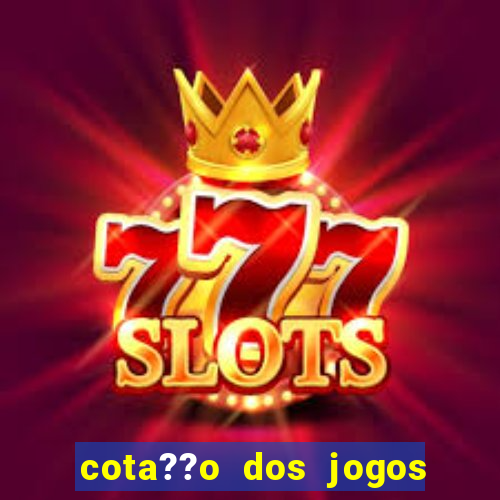 cota??o dos jogos de hoje