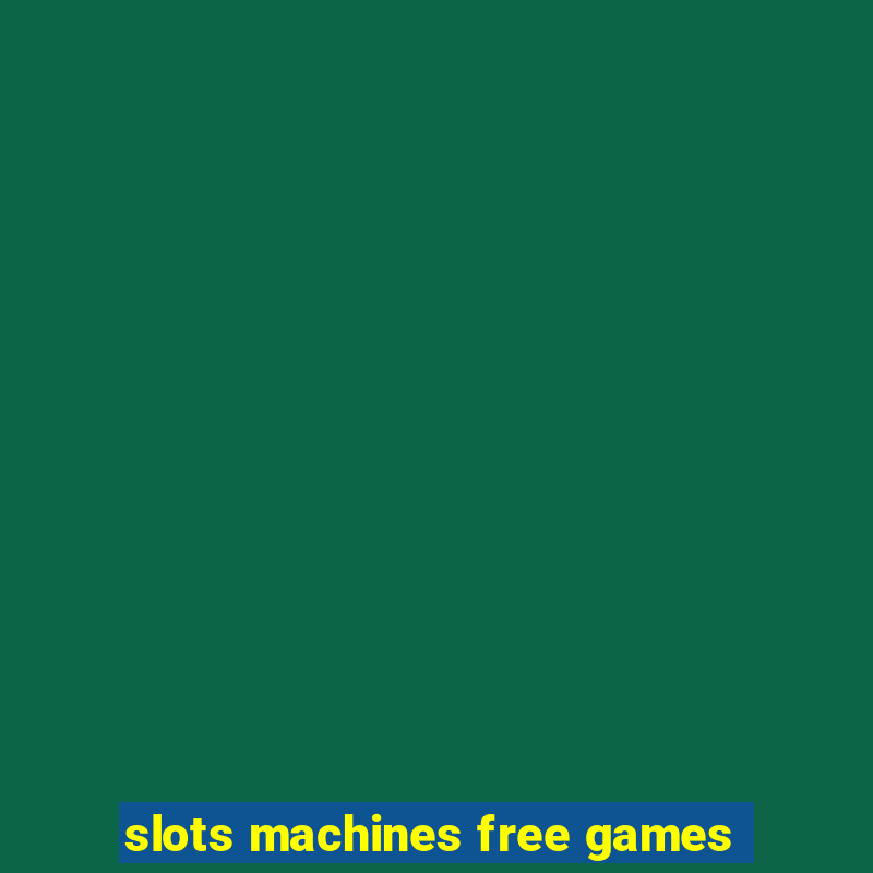 slots machines free games