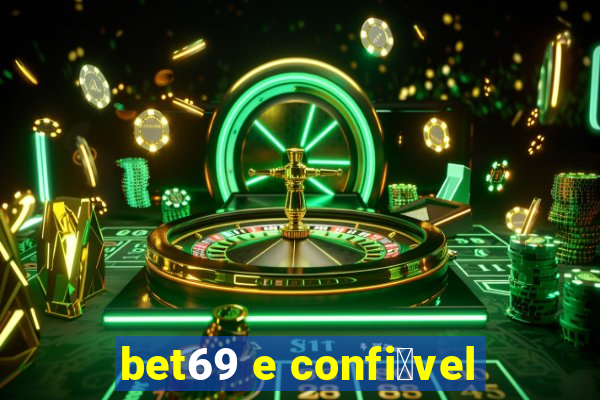 bet69 e confi谩vel