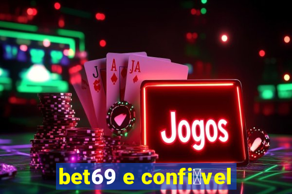 bet69 e confi谩vel