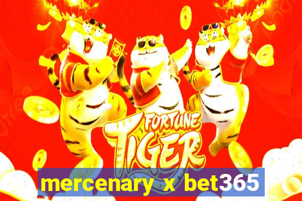 mercenary x bet365