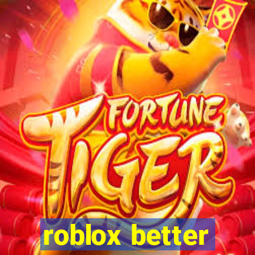 roblox better