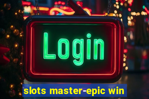 slots master-epic win