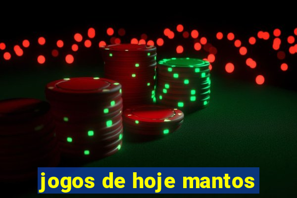 jogos de hoje mantos