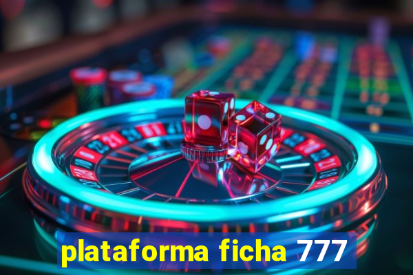 plataforma ficha 777