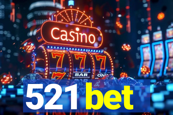 521 bet