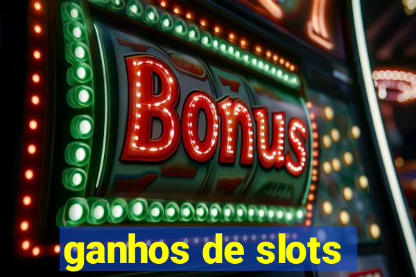 ganhos de slots