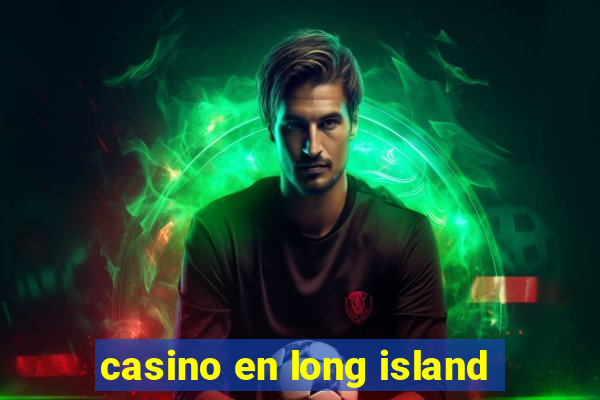 casino en long island