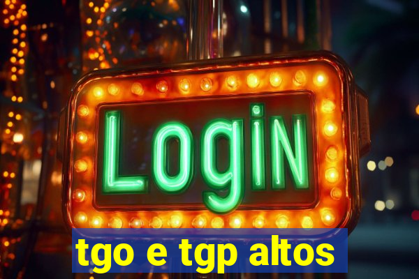 tgo e tgp altos