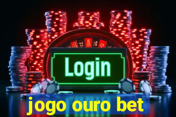 jogo ouro bet