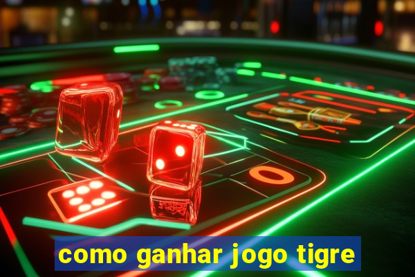 como ganhar jogo tigre