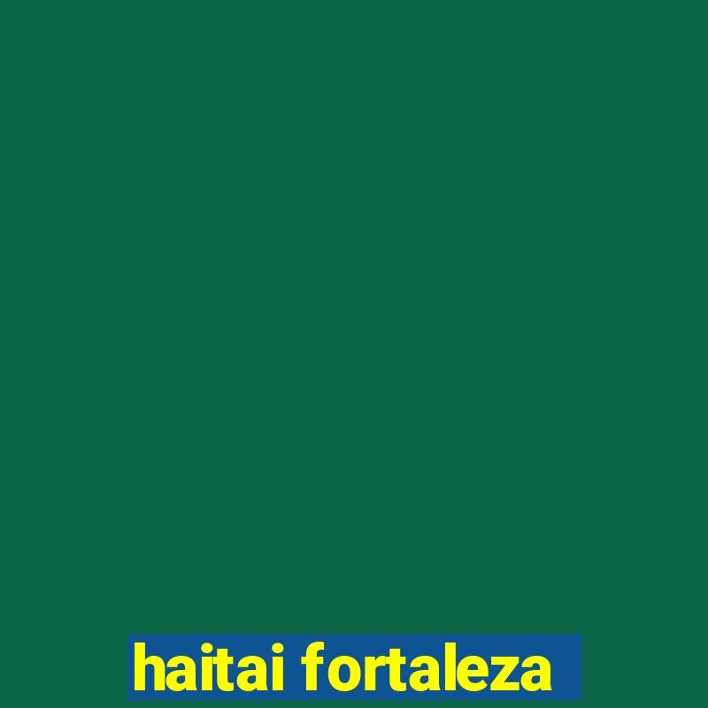 haitai fortaleza