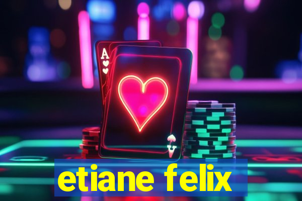 etiane felix