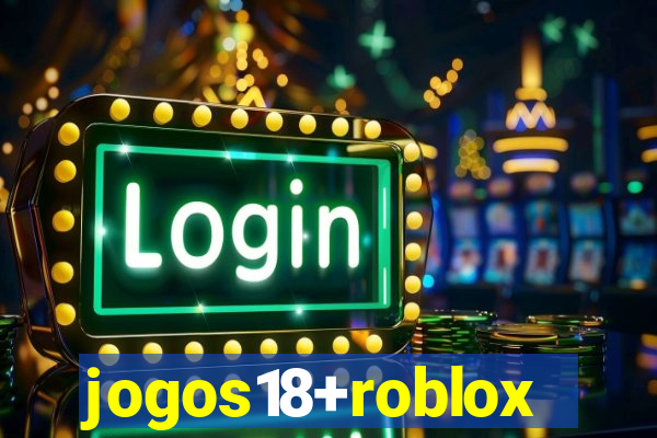 jogos18+roblox