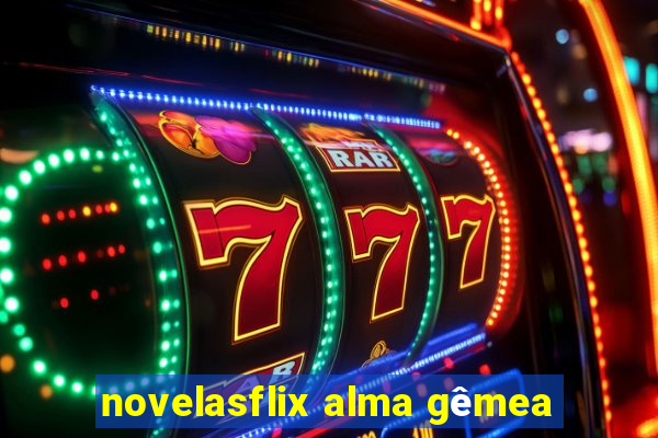 novelasflix alma gêmea