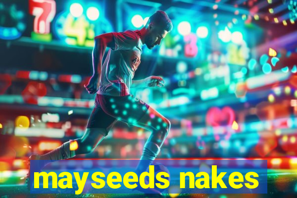 mayseeds nakes