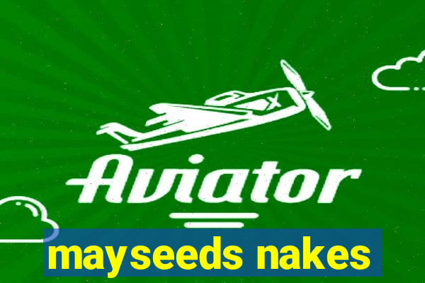 mayseeds nakes