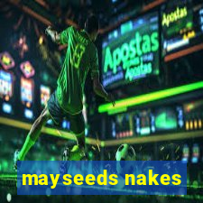 mayseeds nakes