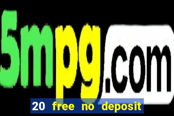 20 free no deposit casino uk 2017