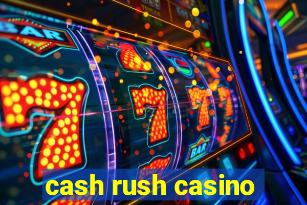 cash rush casino