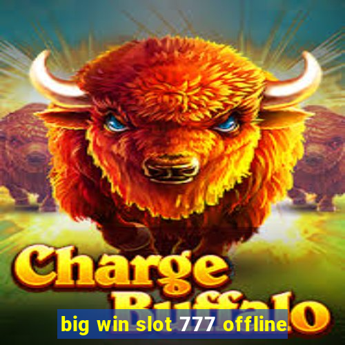 big win slot 777 offline