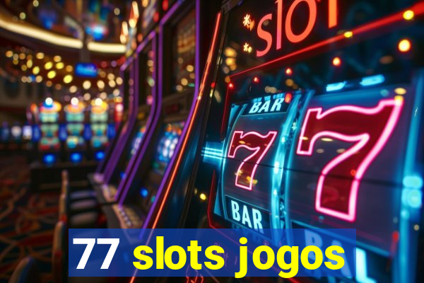 77 slots jogos