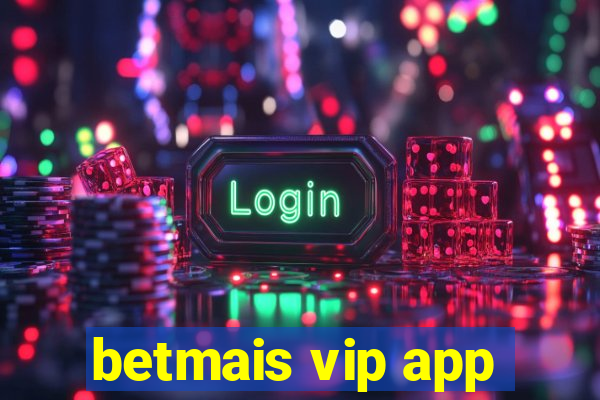 betmais vip app