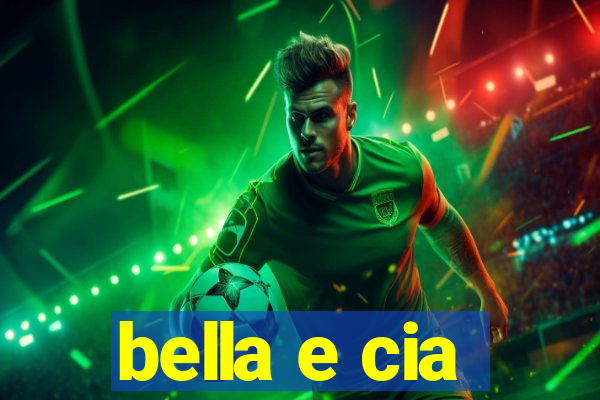 bella e cia