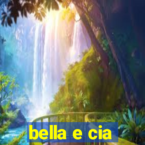 bella e cia