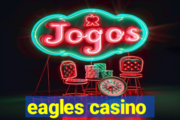 eagles casino