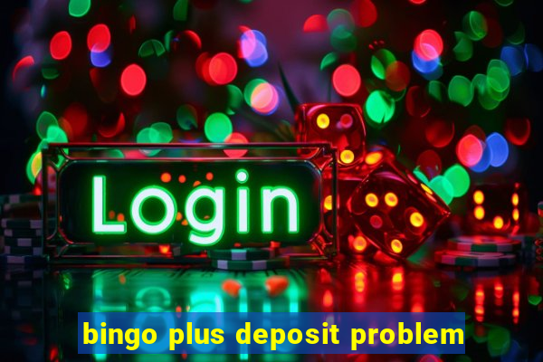 bingo plus deposit problem